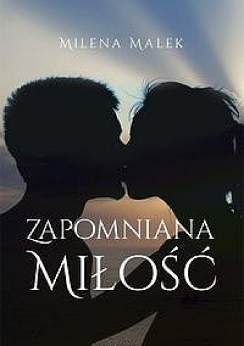 Okładka: Milena Malek - Zapomniana miłość