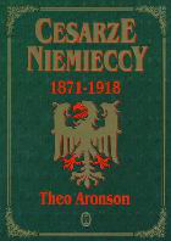 Okładka: Theo Aronson - Cesarze niemieccy 1871 - 1918