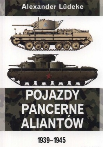 Okładka: Alexander Ludeke - Pojazdy pancerne aliantów 1939-1945