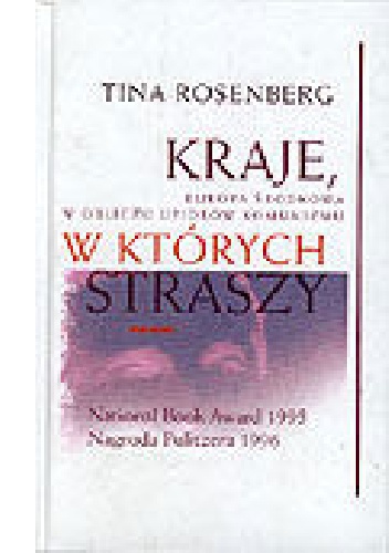 Okładka: Tina Rosenberg - Kraje, w których straszy. Europa Środkowa w obliczu upiorów komunizmu
