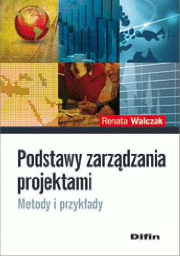 Okładka: Renata Walczak - Podstawy zarządzania projektami. Metody i przykłady
