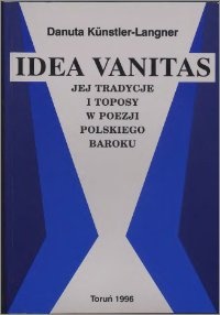Okładka: Danuta Kunstler-Langner - Idea vanitas, jej tradycje i toposy w poezji polskiego baroku