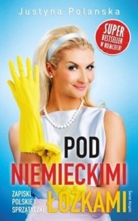 Okładka: Justyna Polanska - Pod niemieckimi łóżkami. Zapiski polskiej sprzątaczki