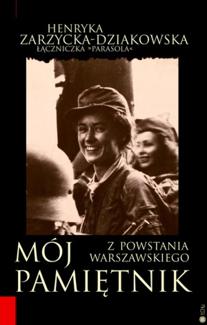 Okładka: Henryka Zarzycka-Dziakowska - Mój Pamiętnik z Powstania Warszawskiego