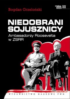 Okładka: Bogdan Grzeloński - Niedobrani sojusznicy. Ambasadorzy Roosevelta w ZSRR