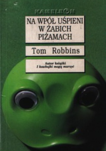 Okładka: Tom Robbins - Na wpół uśpieni w żabich piżamach