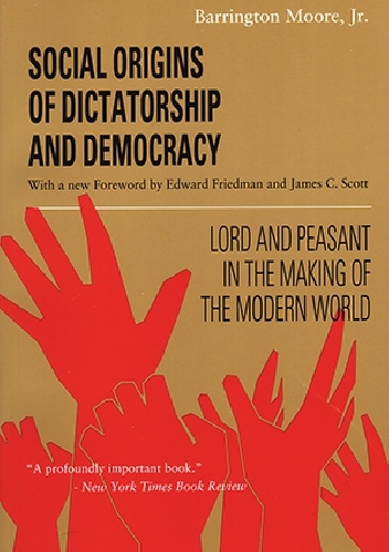 Okładka: Barrington Jr. Moore - Social Origins of Dictatorship and Democracy: Lord and Peasant in the Making of the Modern World