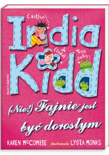 Okładka: Karen McCombie - India Kidd. (Nie) fajnie jest być dorosłym