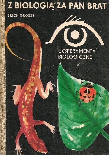 Okładka: Erich Grosse - Z biologią za pan brat. Eksperymenty biologiczne