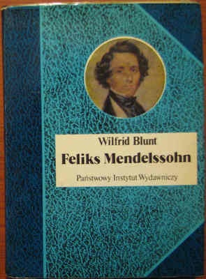 Okładka: Wilfrid Blunt - Feliks Mendelssohn. Na skrzydłach pieśni