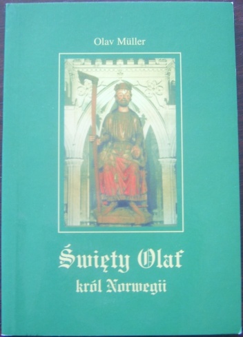 Okładka: Olav Müller - Święty Olaf, król Norwegii. Walka o chrześcijańskie państwo