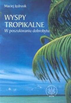 Okładka: Maciej Jędrusik - Wyspy tropikalne. W poszukiwaniu dobrobytu.