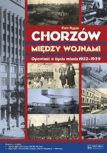 Okładka: Piotr Rygus - Chorzów między wojnami. Opowieść o życiu miasta 1922-1939