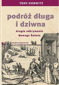 Okładka: Tony Horwitz - Podróż długa i dziwna. Drugie odkrywanie Nowego Świata
