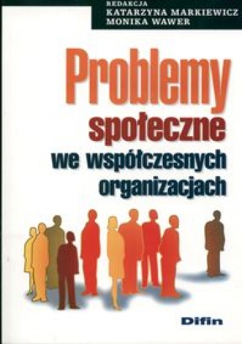 Okładka: Katarzyna Markiewicz - Problemy społeczne we wspólczesnych organizacjach