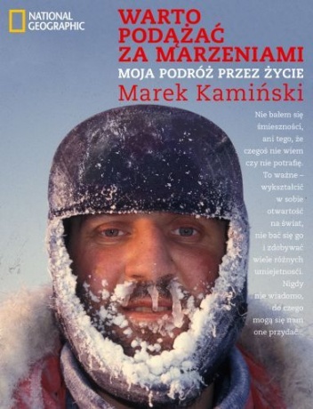 Okładka: Marek Kamiński - Warto podążać za marzeniami. Moja podróż przez życie