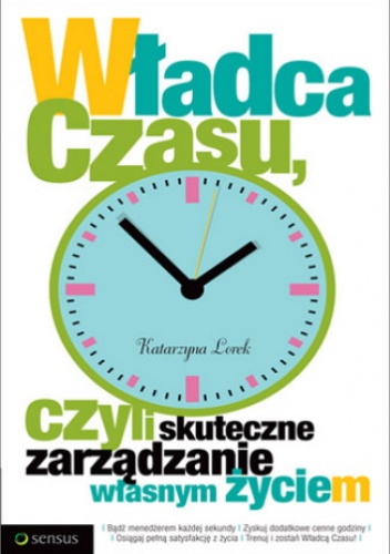 Okładka: Katarzyna Lorek - Władca czasu, czyli skuteczne zarządzanie własnym życiem