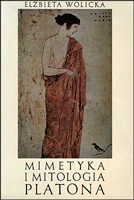 Okładka: Elżbieta Wolicka - Mimetyka i mitologia Platona : u początków hermeneutyki filozoficznej