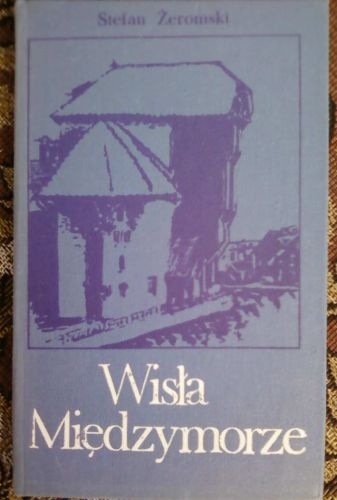 Okładka: Stefan Żeromski - Wisła. Międzymorze