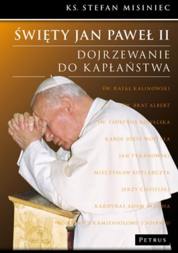 Okładka: Stefan Misiniec - Święty Jan Paweł II. Dojrzewanie do kapłaństwa