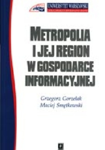 Okładka:  - Metropolia i jej region w gospodarce informacyjnej