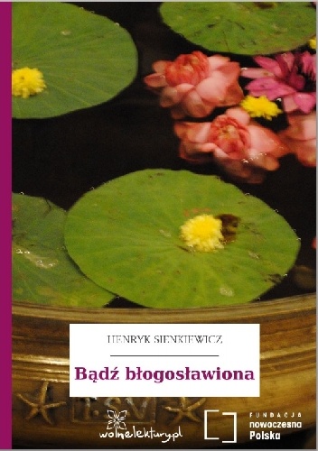 Okładka: Henryk Sienkiewicz - Bądź błogosławiona