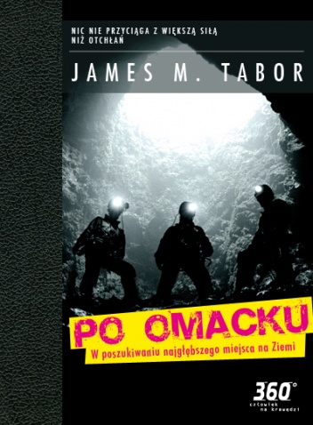 Okładka: James M. Tabor - Po omacku. W poszukiwaniu najgłębszego miejsca na ziemi