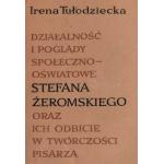 Okładka: Irena Tułodziecka - Działalność i poglądy społeczno-oświatowe Stefana Żeromskiego oraz ich odbicie w twórczości pisarza