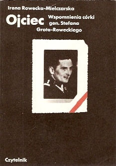 Okładka: Irena Rowecka-Mielczarska - Ojciec.Wspomnienia córki gen. Stefana Grota-Roweckiego