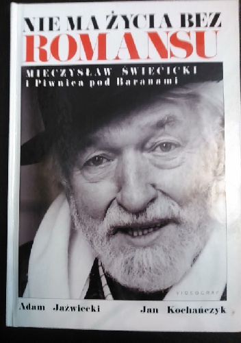 Okładka: Jan Kochańczyk - Nie ma życia bez romansu. Mieczysław Święcicki i Piwnica pod Baranami