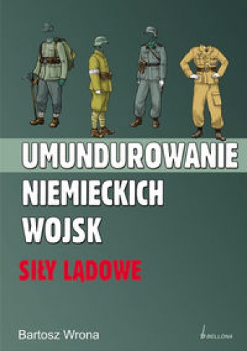 Okładka: Bartosz Wrona - Umundurowanie niemieckich wojsk. Siły lądowe