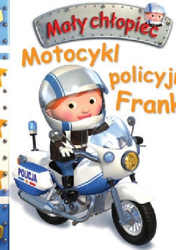 Okładka: Émilie Beaumont - Motocykl policyjny Franka. Mały chłopiec