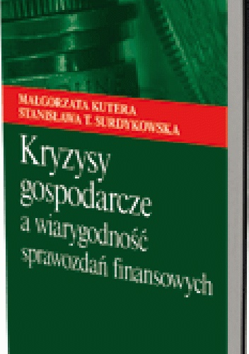 Okładka: Małgorzata Kutera - Kryzysy gospodarcze a wiarygodność sprawozdań finansowych