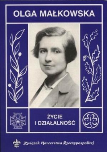 Okładka: Zofia Florczak - Olga Małkowska - życie i działalność