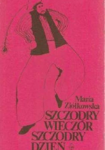 Okładka: Maria Ziółkowska - Szczodry wieczór, szczodry dzień: obrzędy, zwyczaje, zabawy