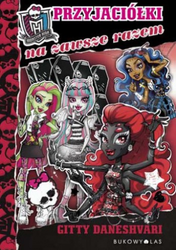 Okładka: Gitty Daneshvari - Monster High. Przyjaciółki na zawsze razem