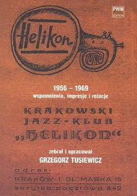 Okładka: Grzegorz Tusiewicz - Krakowski Jazz-Klub „Helikon” 1956-1969. Wspomnienia, impresje i relacje
