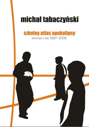 Okładka: Michał Tabaczyński - Szkolny atlas apokalipsy. Wiersze z lat 1997-2006