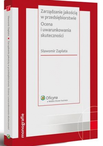 Okładka: Sławomir Zapłata - Zarządzanie jakością w przedsiębiorstwie. Ocena i uwarunkowania skuteczności
