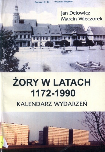 Okładka: Jan Delowicz - Żory w latach 1172-1990. Kalendarium wydarzeń