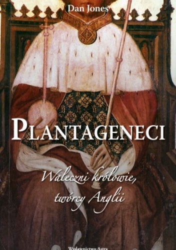 Okładka: Dan Jones - Plantageneci. Waleczni królowie, twórcy Anglii