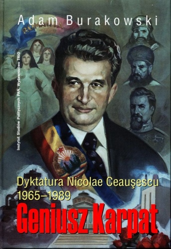 Okładka: Adam Burakowski - Geniusz Karpat: dyktatura Nicolae Ceauşescu 1965-1989