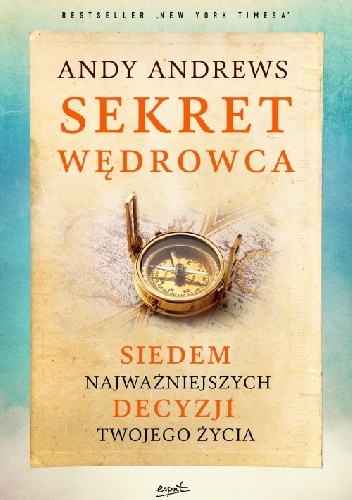 Okładka: Andy Andrews - Sekret wędrowca. Siedem najważniejszych decyzji twojego życia