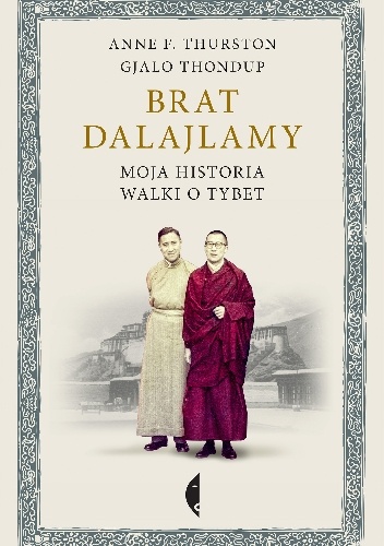 Okładka: Anne Thurston - Brat Dalajlamy. Moja historia walki o Tybet