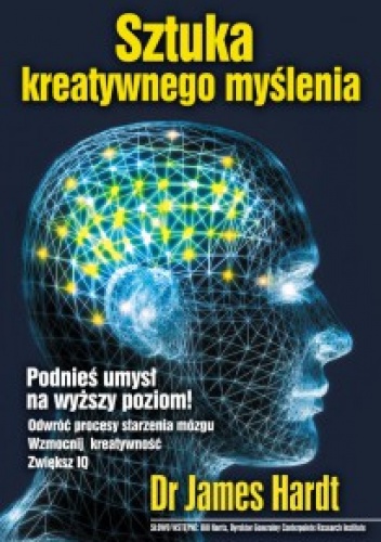 Okładka: James Hardt - Sztuka kreatywnego myślenia. Podnieś umysł na wyższy poziom