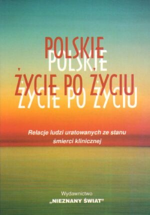 Okładka:  praca zbiorowa - Polskie życie po życiu. Relacje ludzi uratowanych ze stanu śmierci klinicznej