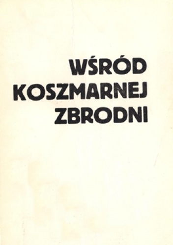Okładka: Kazimierz Smoleń - Wśród koszmarnej zbrodni - notatki więźniów Sonderkommando