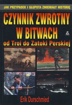 Okładka: Erik Durschmied - Czynnik zwrotny w bitwach od Troi do Zatoki Perskiej