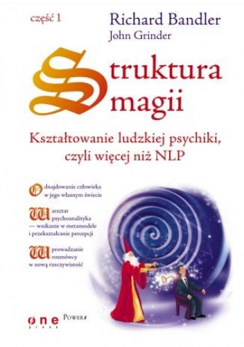 Okładka: Richard Bandler - Struktura magii. Kształtowanie ludzkiej psychiki, czyli więcej niż NLP. Część 1