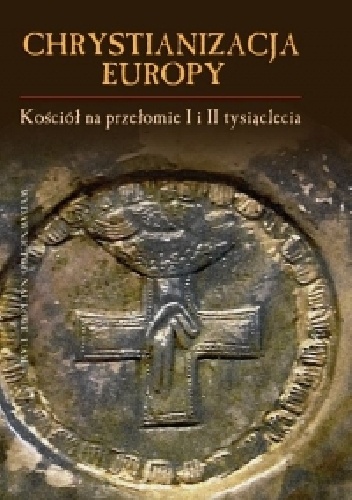 Okładka: Jerzy Strzelczyk - Chrystianizacja Europy. Kościół na przełomie I i II tysiąclecia